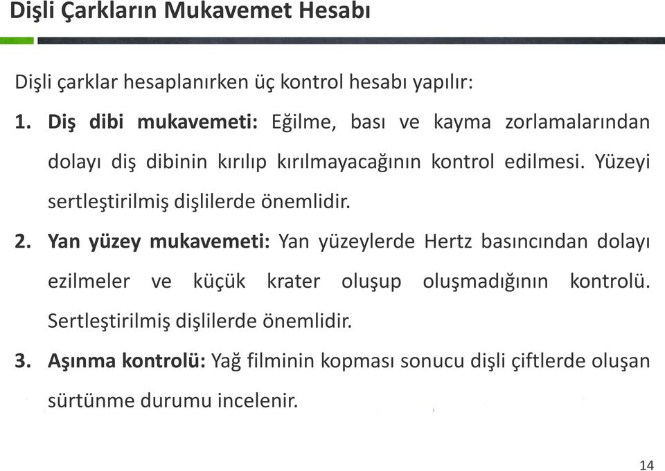 Yüzeyi sertleştirilmiş dişlilerde önemlidir. 2.