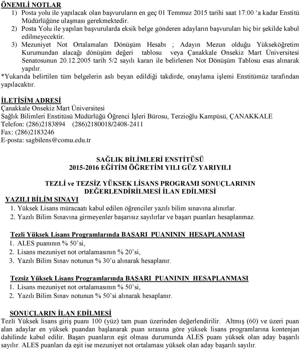 3) Mezuniyet Not Ortalamaları Dönüşüm Hesabı ; Adayın Mezun olduğu Yükseköğretim Kurumundan alacağı dönüşüm değeri tablosu veya Senatosunun 20.12.