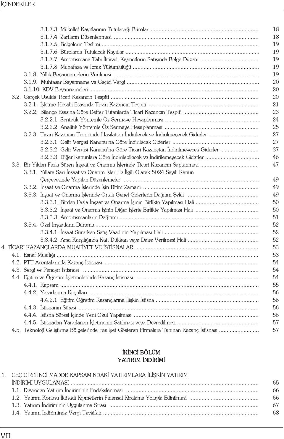 .. 20 3.2.1. İşletme Hesabı Esasında Ticari Kazancın Tespiti... 21 3.2.2. Bilanço Esasına Göre Defter Tutanlarda Ticari Kazancın Tespiti... 23 3.2.2.1. Sentetik Yöntemle Öz Sermaye Hesaplanması... 24 3.