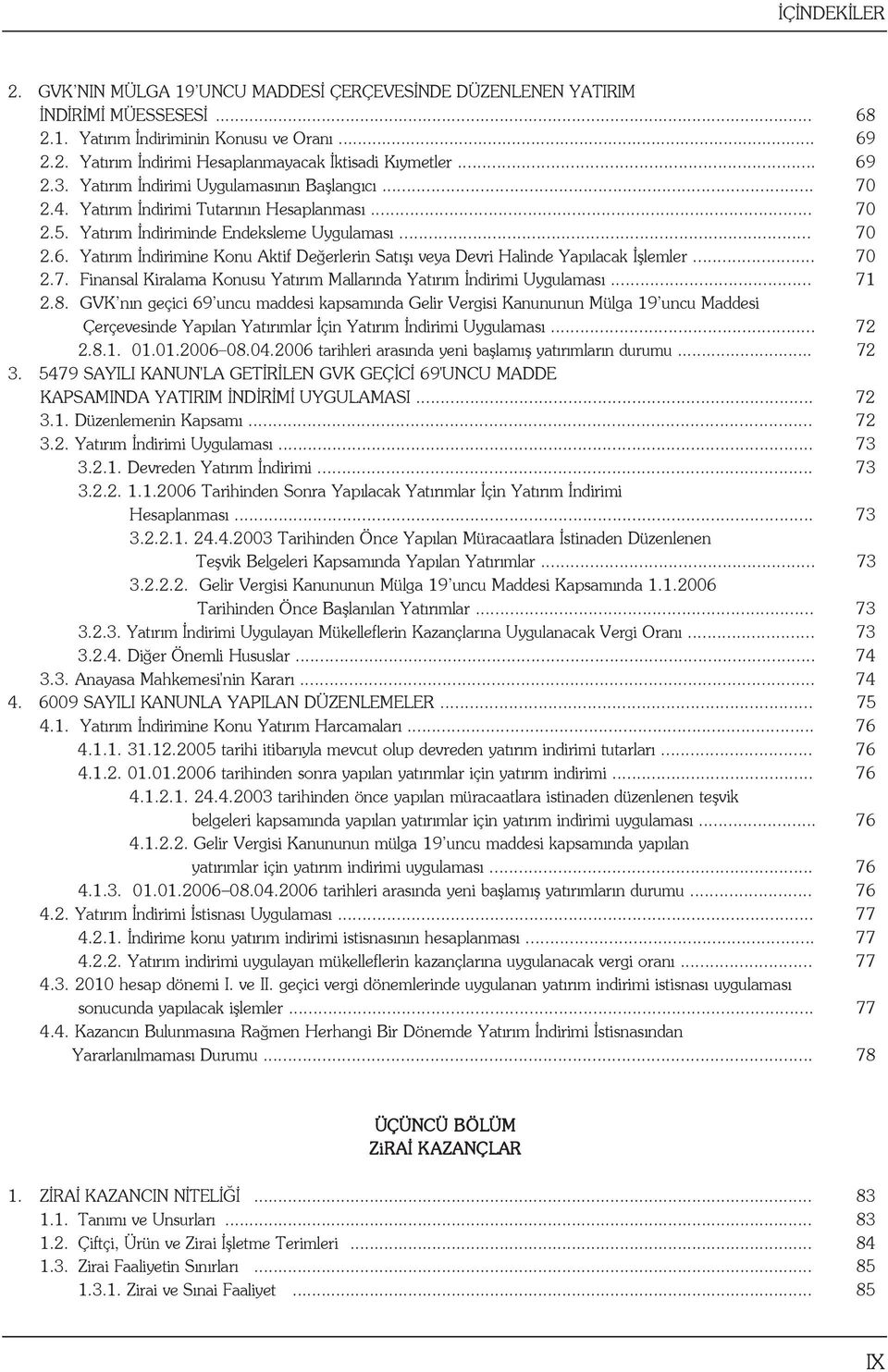 .. 70 2.7. Finansal Kiralama Konusu Yatırım Mallarında Yatırım İndirimi Uygulaması... 71 2.8.