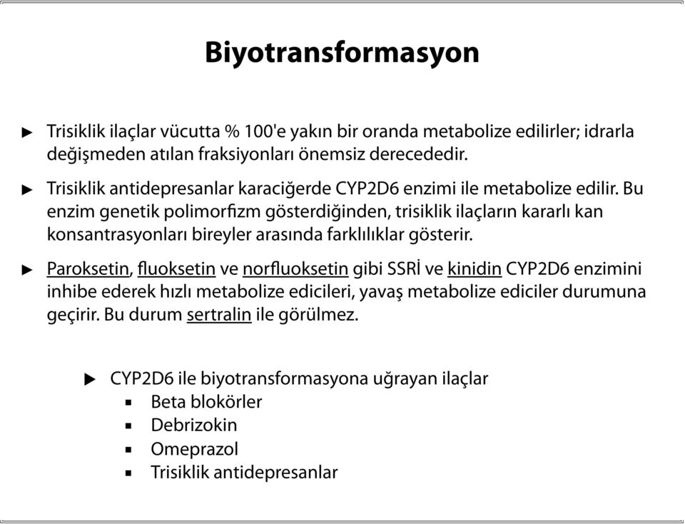 Bu enzim genetik polimorfizm gösterdiğinden, trisiklik ilaçların kararlı kan konsantrasyonları bireyler arasında farklılıklar gösterir.