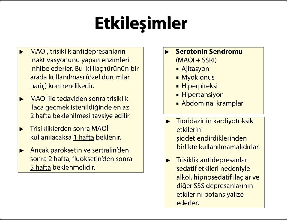 Ancak paroksetin ve sertralin den sonra 2 hafta, fluoksetin den sonra 5 hafta beklenmelidir.