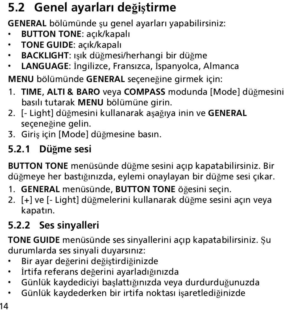 [- Light] düğmesini kullanarak aşağıya inin ve GENERAL seçeneğine gelin. 3. Giriş için [Mode] düğmesine basın. 5.2.1 Düğme sesi BUTTON TONE menüsünde düğme sesini açıp kapatabilirsiniz.