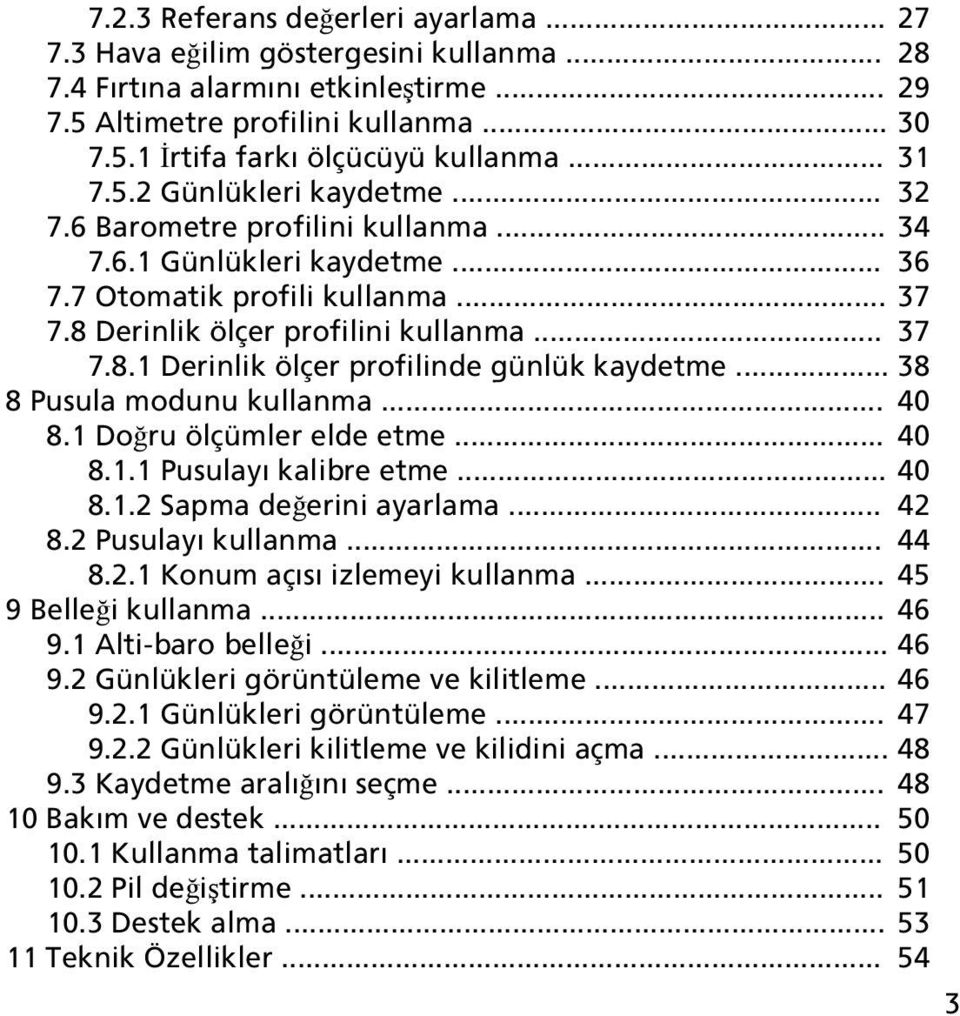 .. 38 8 Pusula modunu kullanma... 40 8.1 Doğru ölçümler elde etme... 40 8.1.1 Pusulayı kalibre etme... 40 8.1.2 Sapma değerini ayarlama... 42 8.2 Pusulayı kullanma... 44 8.2.1 Konum açısı izlemeyi kullanma.