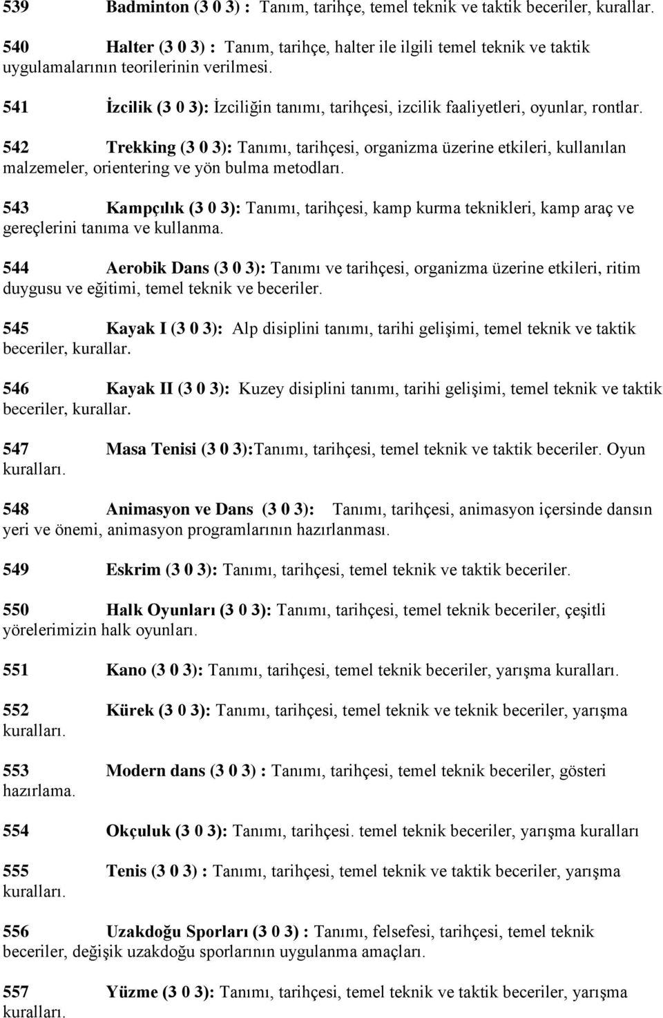 541 İzcilik (3 0 3): İzciliğin tanımı, tarihçesi, izcilik faaliyetleri, oyunlar, rontlar.