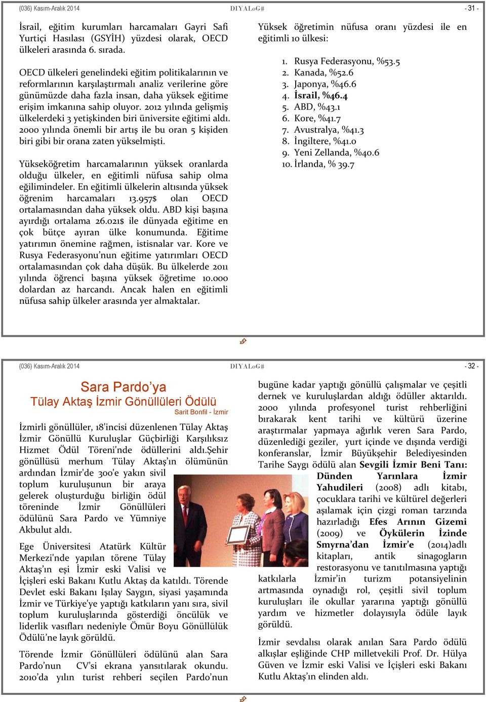 2012 yılında gelişmiş ülkelerdeki 3 yetişkinden biri üniversite eğitimi aldı. 2000 yılında önemli bir artış ile bu oran 5 kişiden biri gibi bir orana zaten yükselmişti.