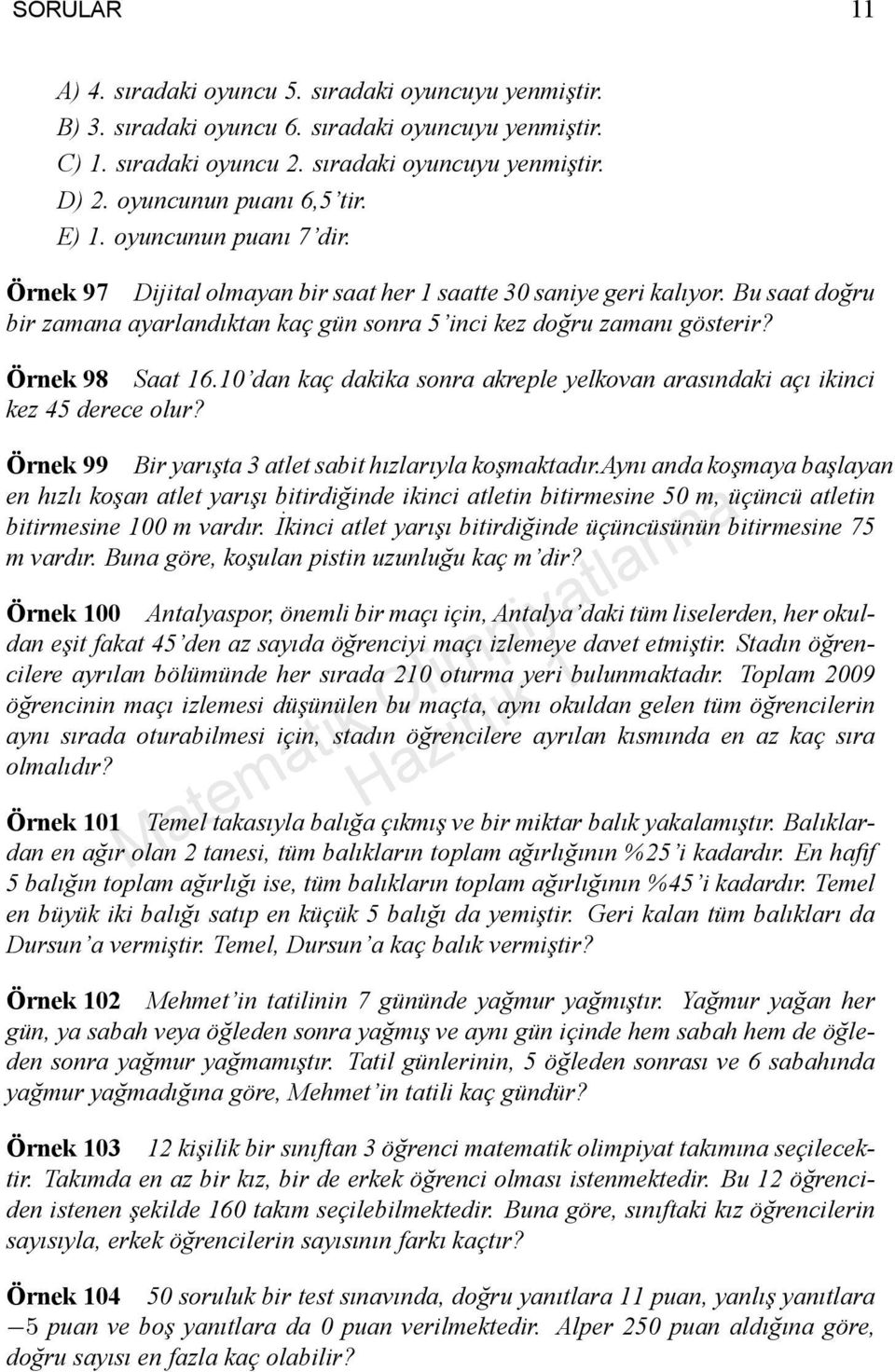 10'dan kaç dakika sonra akreple yelkovan arasndaki aç ikinci kez 45 derece olur? Örnek 99 Bir yarşta 3 atlet sabit hzlaryla koşmaktadr.