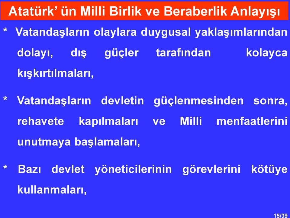 Vatandaşların devletin güçlenmesinden sonra, rehavete kapılmaları ve Milli