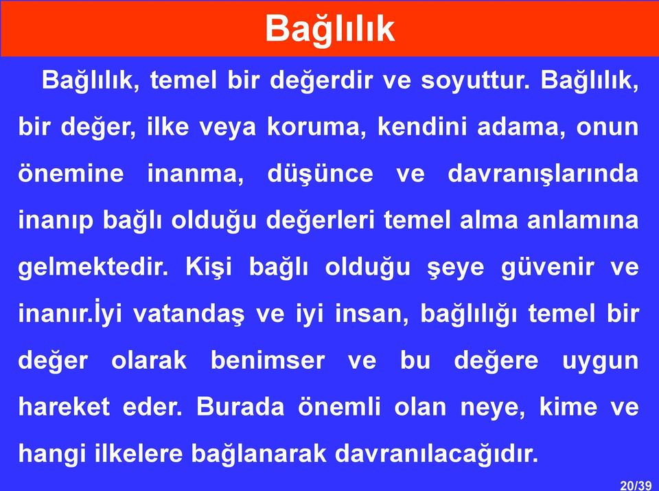 bağlı olduğu değerleri temel alma anlamına gelmektedir. Kişi bağlı olduğu şeye güvenir ve inanır.