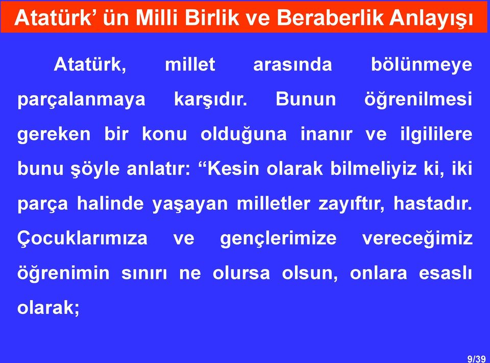 Bunun öğrenilmesi gereken bir konu olduğuna inanır ve ilgililere bunu şöyle anlatır: Kesin