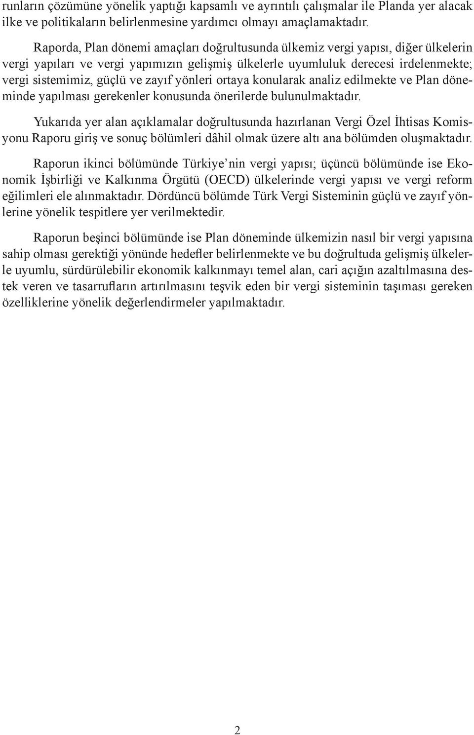 zayıf yönleri ortaya konularak analiz edilmekte ve Plan döneminde yapılması gerekenler konusunda önerilerde bulunulmaktadır.