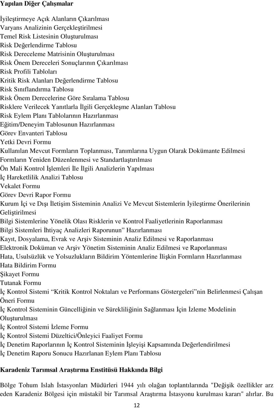 Risklere Verilecek Yanıtlarla Đlgili Gerçekleşme Alanları Tablosu Risk Eylem Planı Tablolarının Hazırlanması Eğitim/Deneyim Tablosunun Hazırlanması Görev Envanteri Tablosu Yetki Devri Formu