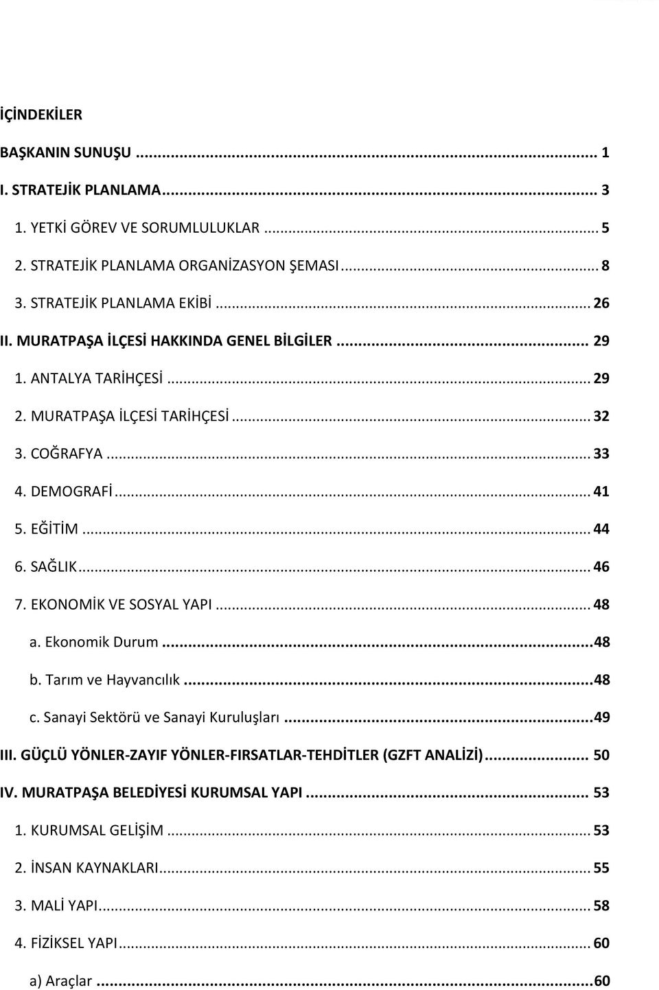 EKONOMİK VE SOSYAL YAPI... 48 a. Ekonomik Durum... 48 b. Tarım ve Hayvancılık... 48 c. Sanayi Sektörü ve Sanayi Kuruluşları... 49 III.