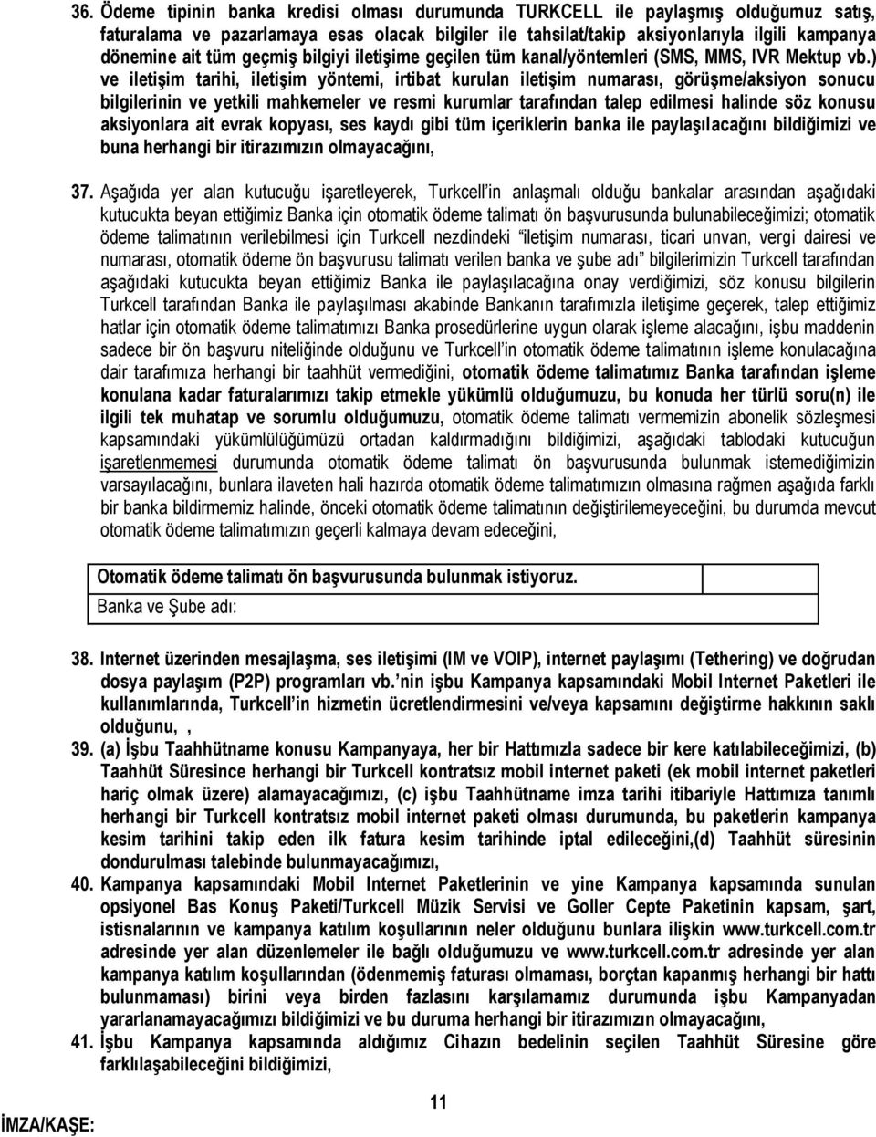 ) ve iletişim tarihi, iletişim yöntemi, irtibat kurulan iletişim numarası, görüşme/aksiyon sonucu bilgilerinin ve yetkili mahkemeler ve resmi kurumlar tarafından talep edilmesi halinde söz konusu