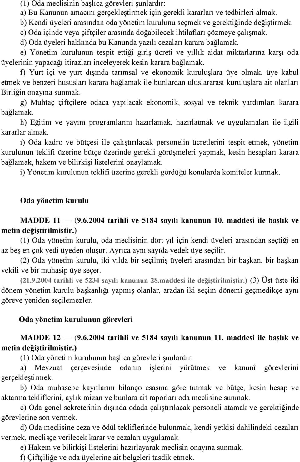 d) Oda üyeleri hakkında bu Kanunda yazılı cezaları karara bağlamak.