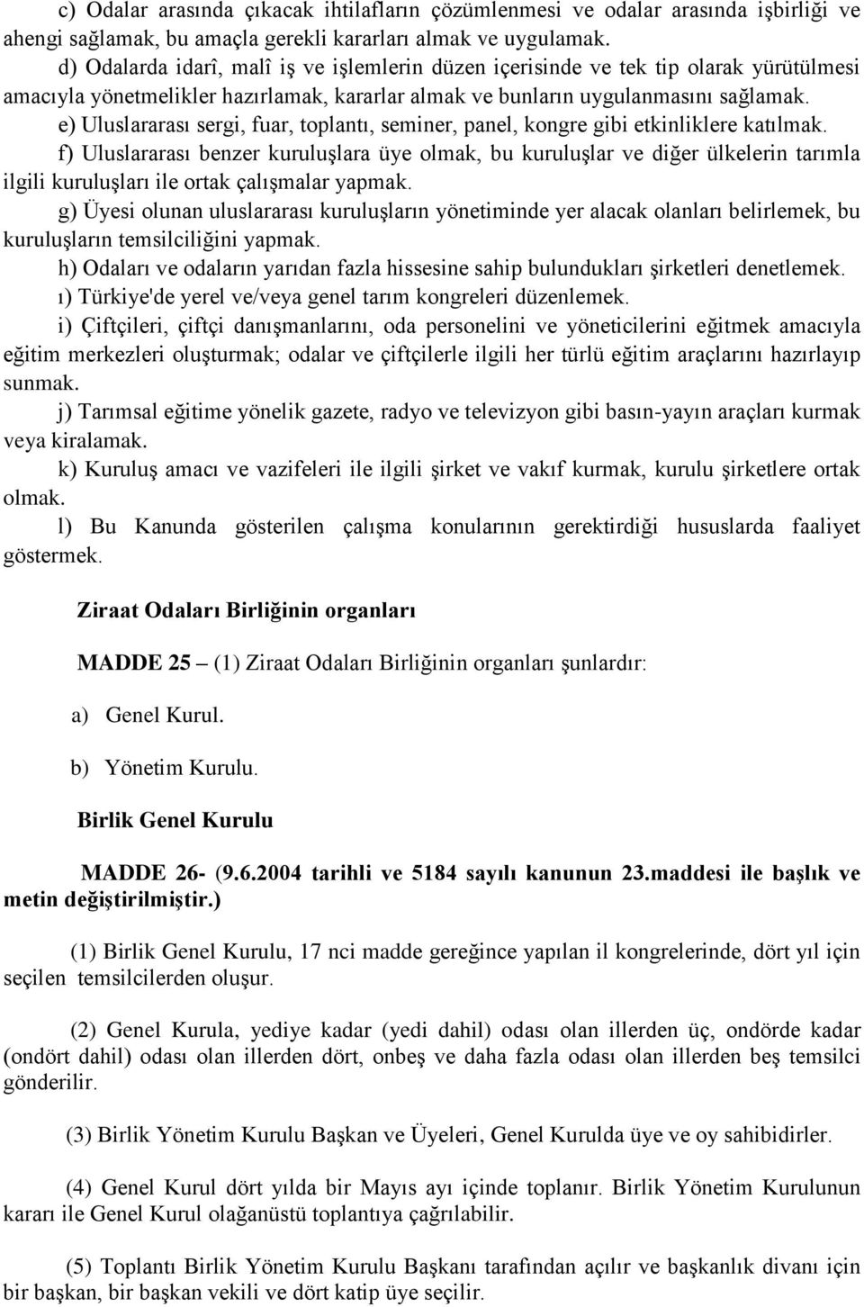 e) Uluslararası sergi, fuar, toplantı, seminer, panel, kongre gibi etkinliklere katılmak.