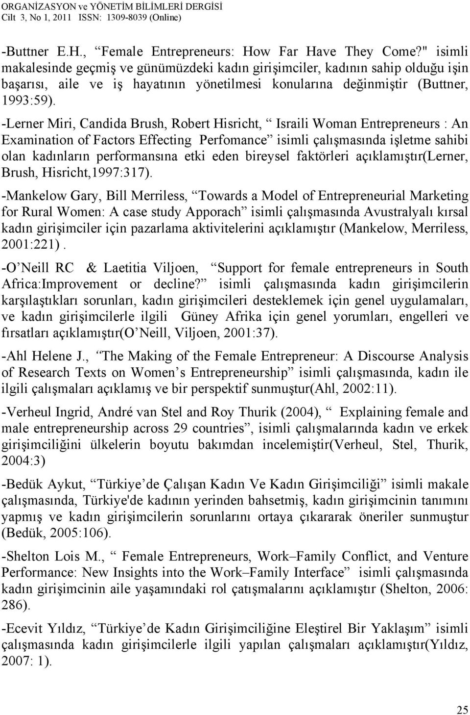 -Lerner Miri, Candida Brush, Robert Hisricht, Israili Woman Entrepreneurs : An Examination of Factors Effecting Perfomance isimli çalışmasında işletme sahibi olan kadınların performansına etki eden