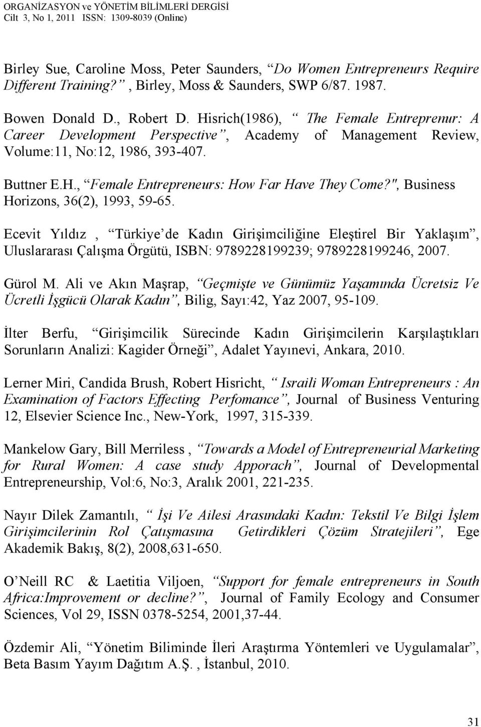 ", Business Horizons, 36(2), 1993, 59-65. Ecevit Yıldız, Türkiye de Kadın Girişimciliğine Eleştirel Bir Yaklaşım, Uluslararası Çalışma Örgütü, ISBN: 9789228199239; 9789228199246, 2007. Gürol M.