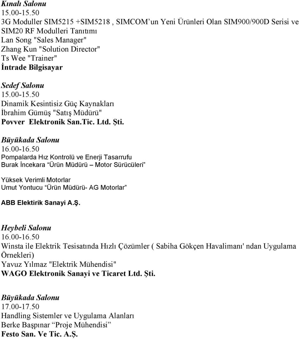 Pompalarda Hız Kontrolü ve Enerji Tasarrufu Burak İncekara Ürün Müdürü Motor Sürücüleri Yüksek Verimli Motorlar Umut Yontucu Ürün Müdürü- AG Motorlar ABB Elektirik Sanayi A.Ş.