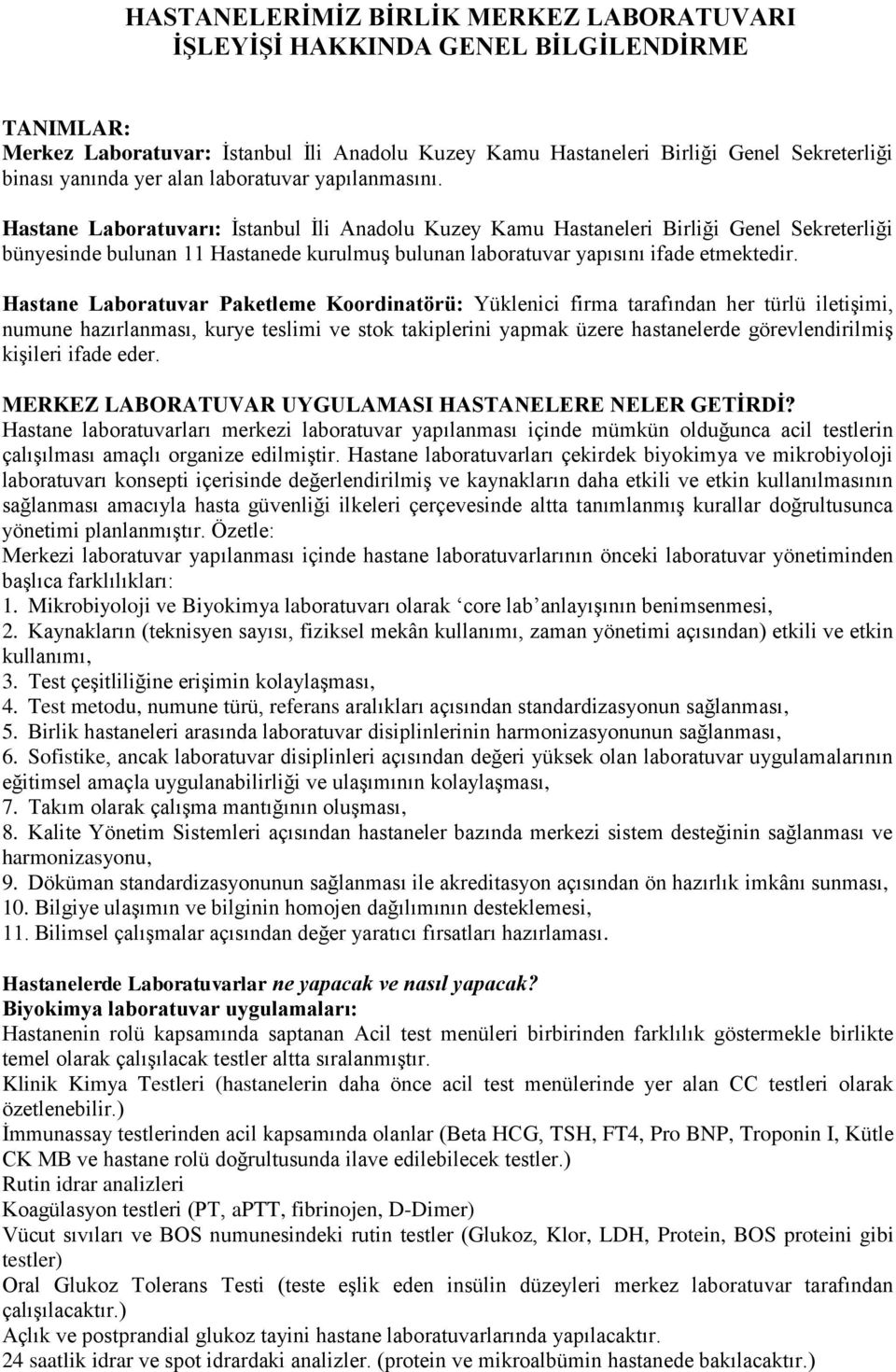 Hastane Laboratuvarı: İstanbul İli Anadolu Kuzey Kamu Hastaneleri Birliği Genel Sekreterliği bünyesinde bulunan 11 Hastanede kurulmuş bulunan laboratuvar yapısını ifade etmektedir.