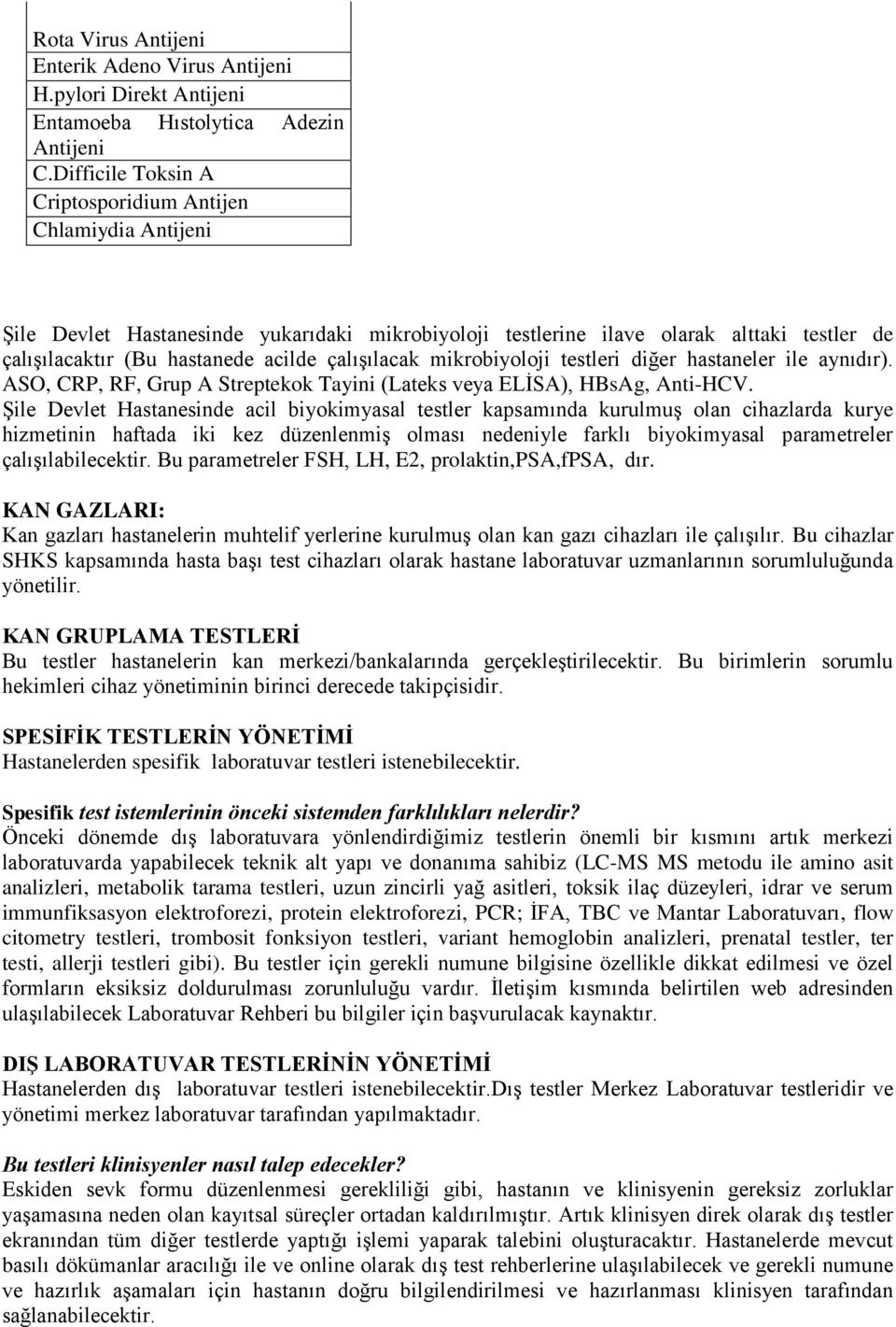 çalışılacak mikrobiyoloji testleri diğer hastaneler ile aynıdır). ASO, CRP, RF, Grup A Streptekok Tayini (Lateks veya ELİSA), HBsAg, Anti-HCV.