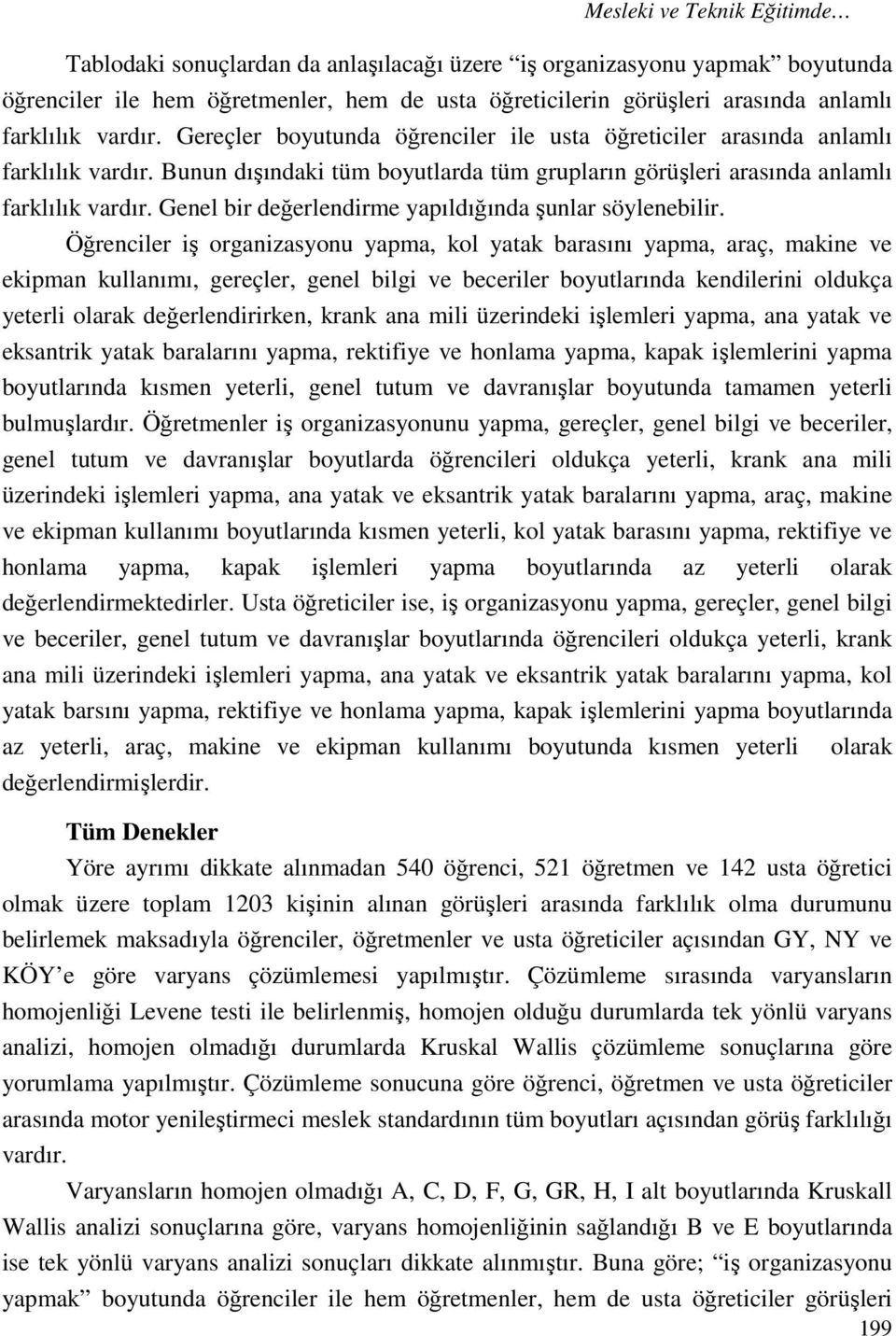 Genel bir değerlendirme yapıldığında şunlar söylenebilir.