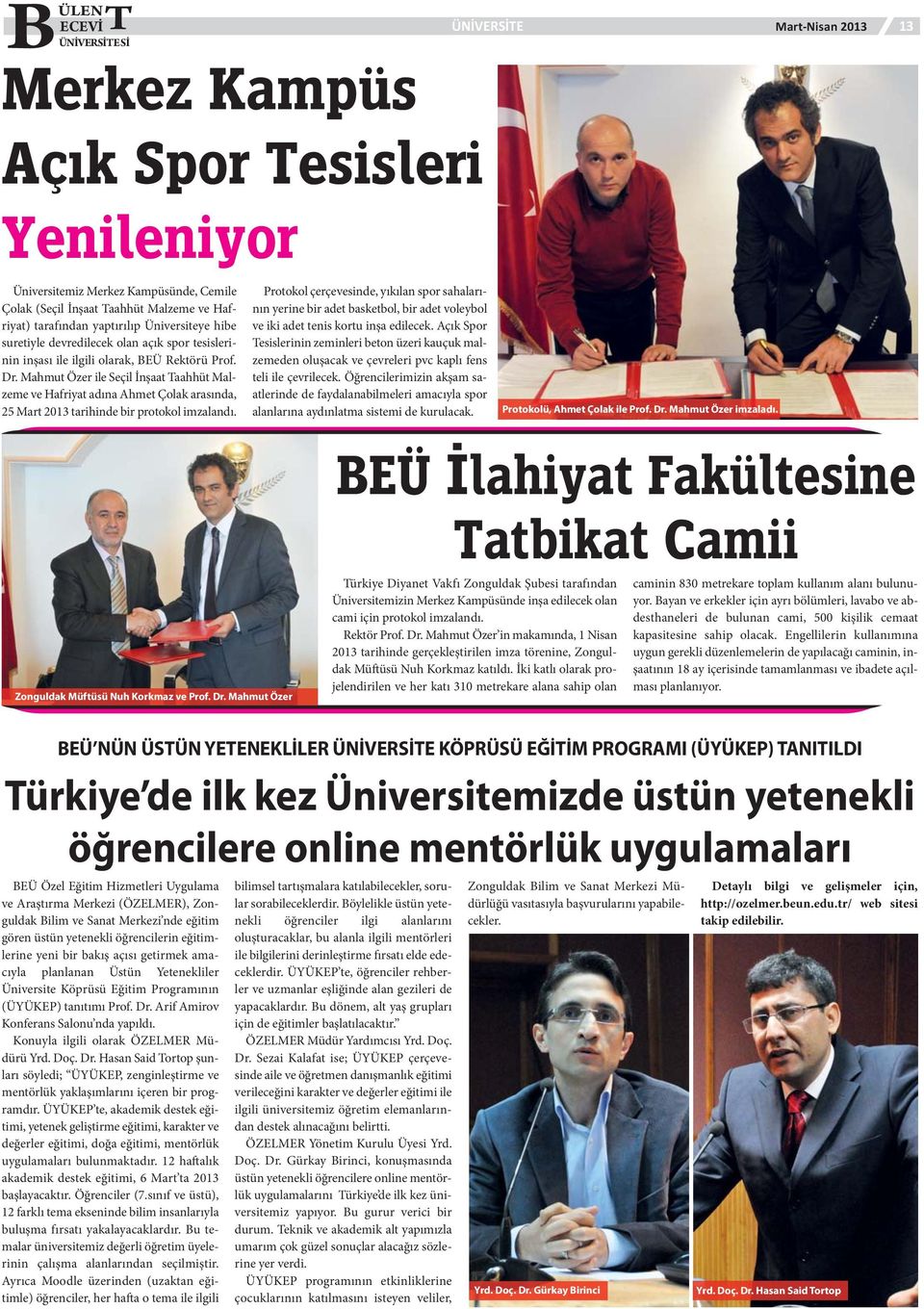 Mahmut Özer ile Seçil İnşaat Taahhüt Malzeme ve Hafriyat adına Ahmet Çolak arasında, 25 Mart 2013 tarihinde bir protokol imzalandı. Zonguldak Müftüsü Nuh Korkmaz ve Prof. Dr.