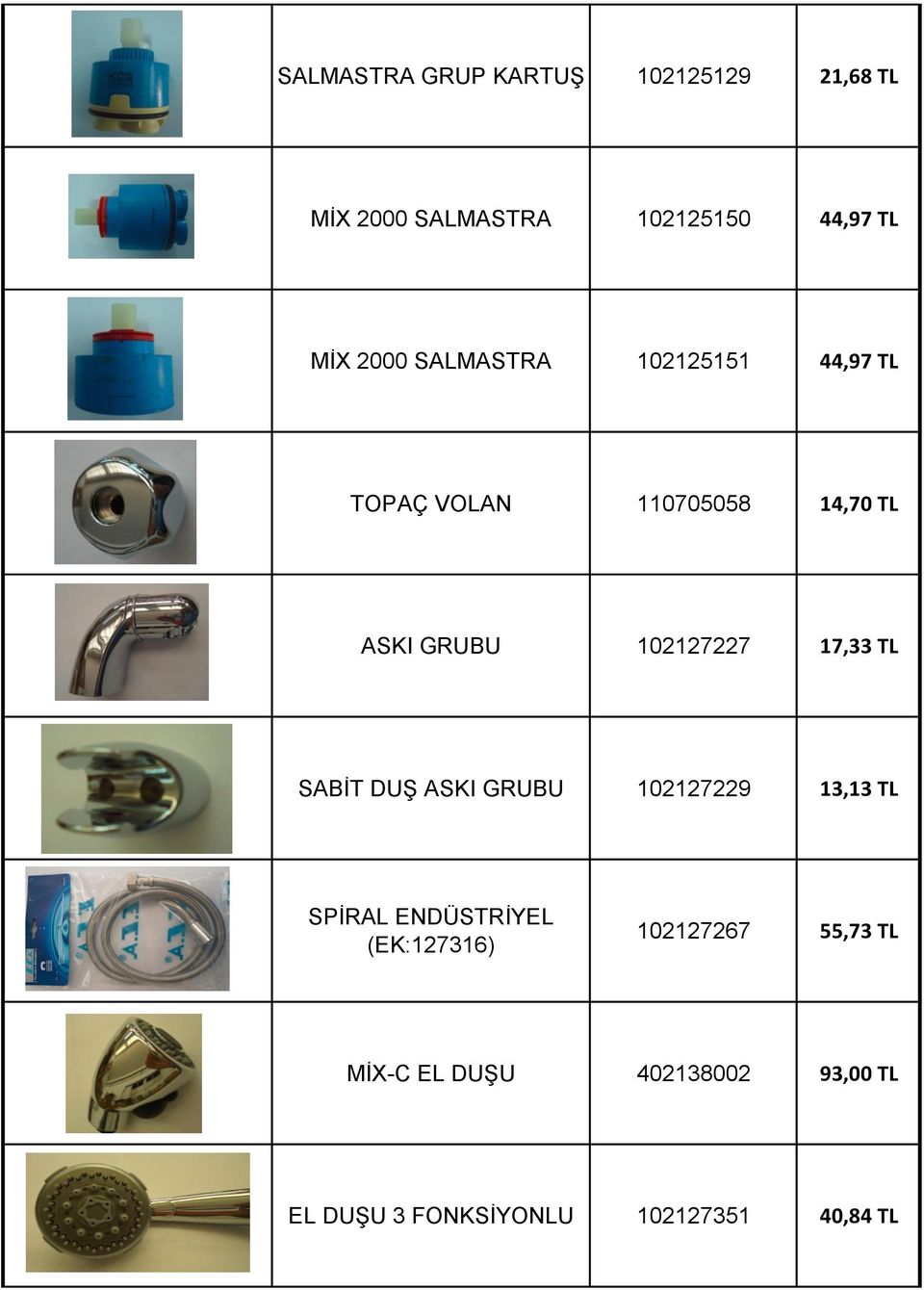 17,33 TL SABİT DUŞ ASKI GRUBU 102127229 13,13 TL SPİRAL ENDÜSTRİYEL (EK:127316)