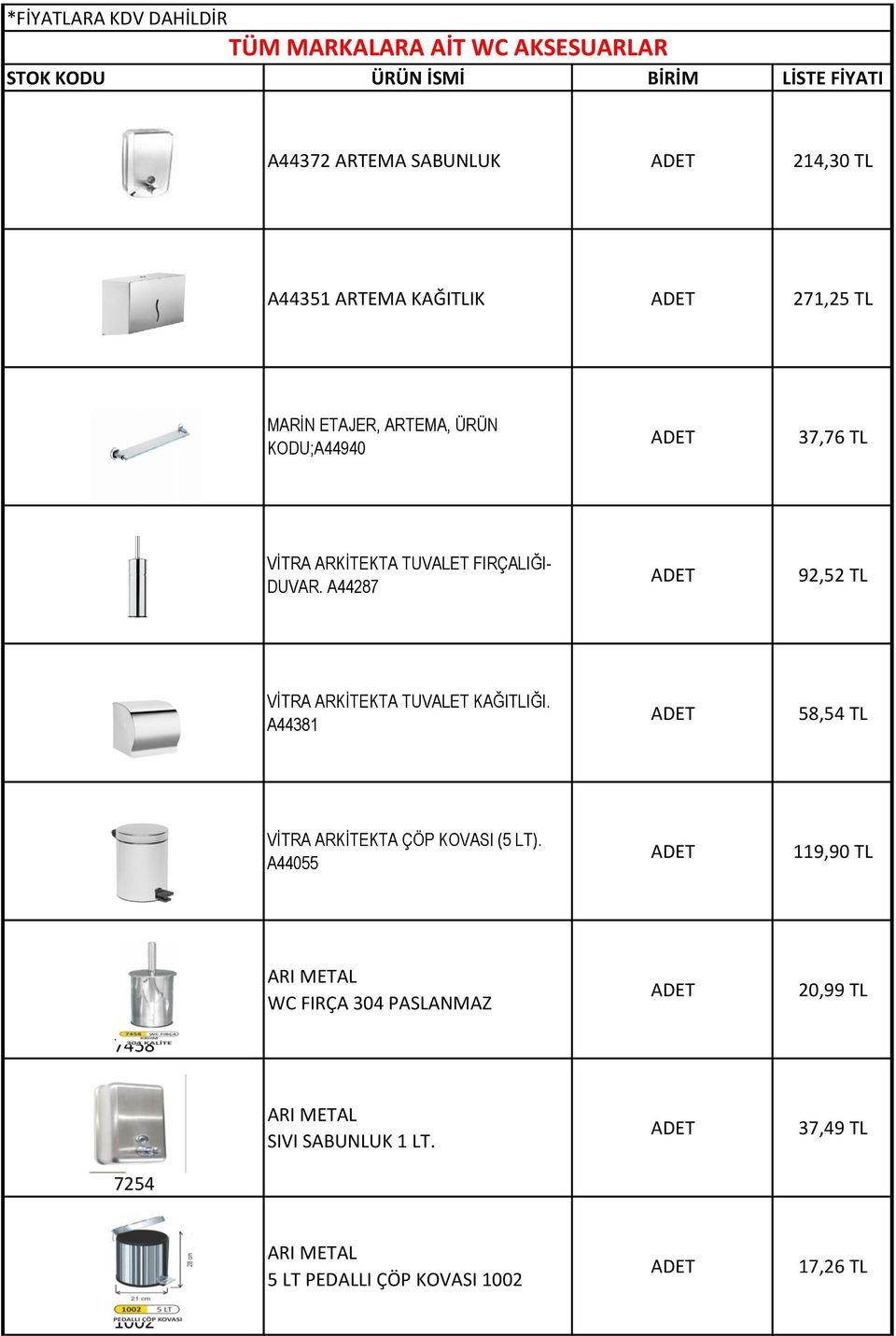 FIRÇALIĞI- DUVAR. A44287 92,52 TL VİTRA ARKİTEKTA TUVALET KAĞITLIĞI. A44381 58,54 TL VİTRA ARKİTEKTA ÇÖP KOVASI (5 LT).