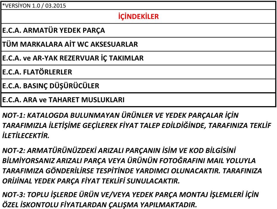 İÇİNDEKİLER NOT-1: KATALOGDA BULUNMAYAN ÜRÜNLER VE YEDEK PARÇALAR İÇİN TARAFIMIZLA İLETİŞİME GEÇİLEREK FİYAT TALEP EDİLDİĞİNDE, TARAFINIZA TEKLİF İLETİLECEKTİR.