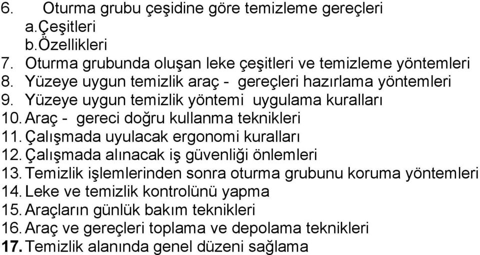 Araç - gereci doğru kullanma teknikleri 11. Çalışmada uyulacak ergonomi kuralları 12. Çalışmada alınacak iş güvenliği önlemleri 13.