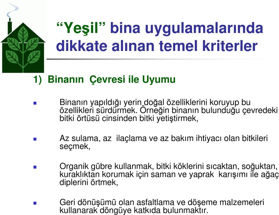 Örneğin binanın bulunduğu çevredeki bitki örtüsü cinsinden bitki yetiştirmek, Az sulama, az ilaçlama ve az bakım ihtiyacı olan