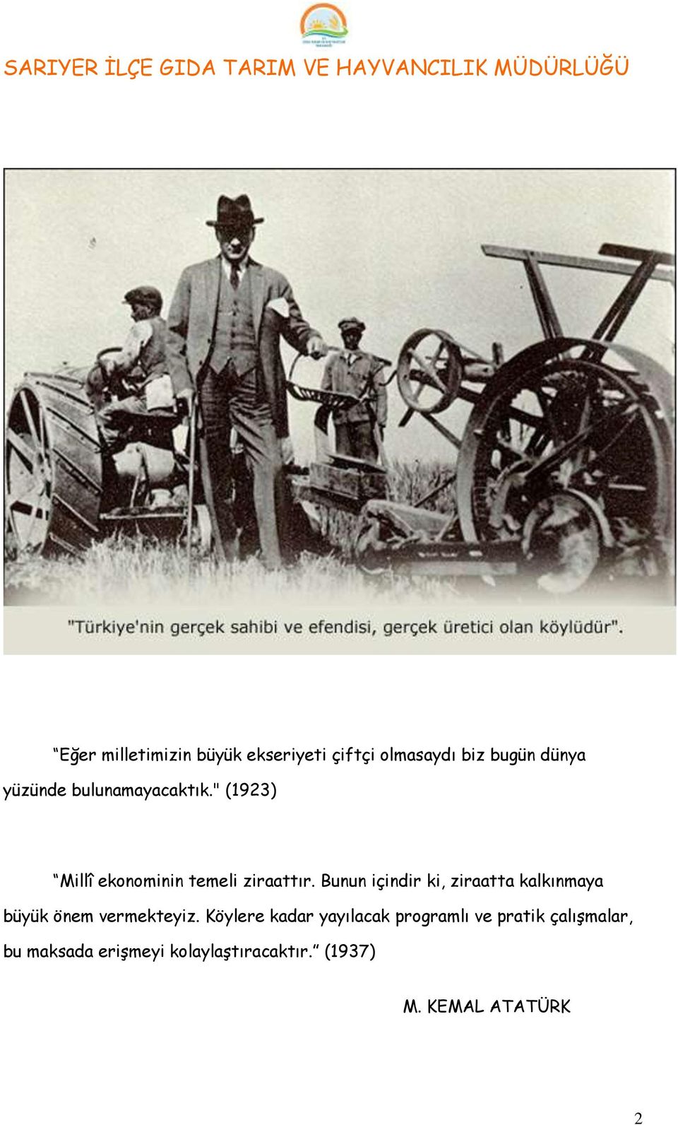 Bunun içindir ki, ziraatta kalkınmaya büyük önem vermekteyiz.