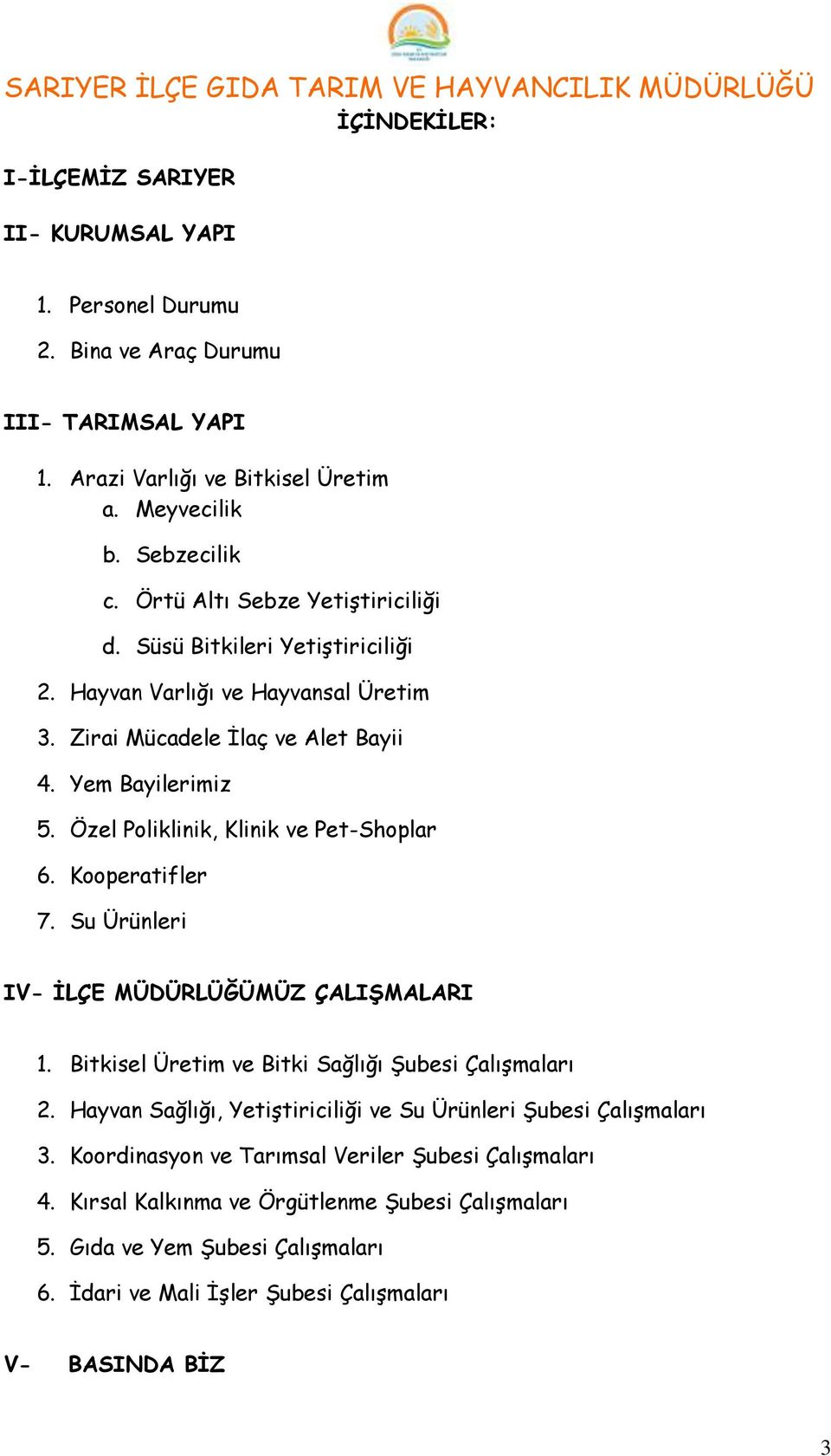 Özel Poliklinik, Klinik ve Pet-Shoplar 6. Kooperatifler 7. Su Ürünleri IV- İLÇE MÜDÜRLÜĞÜMÜZ ÇALIŞMALARI 1. Bitkisel Üretim ve Bitki Sağlığı Şubesi Çalışmaları 2.