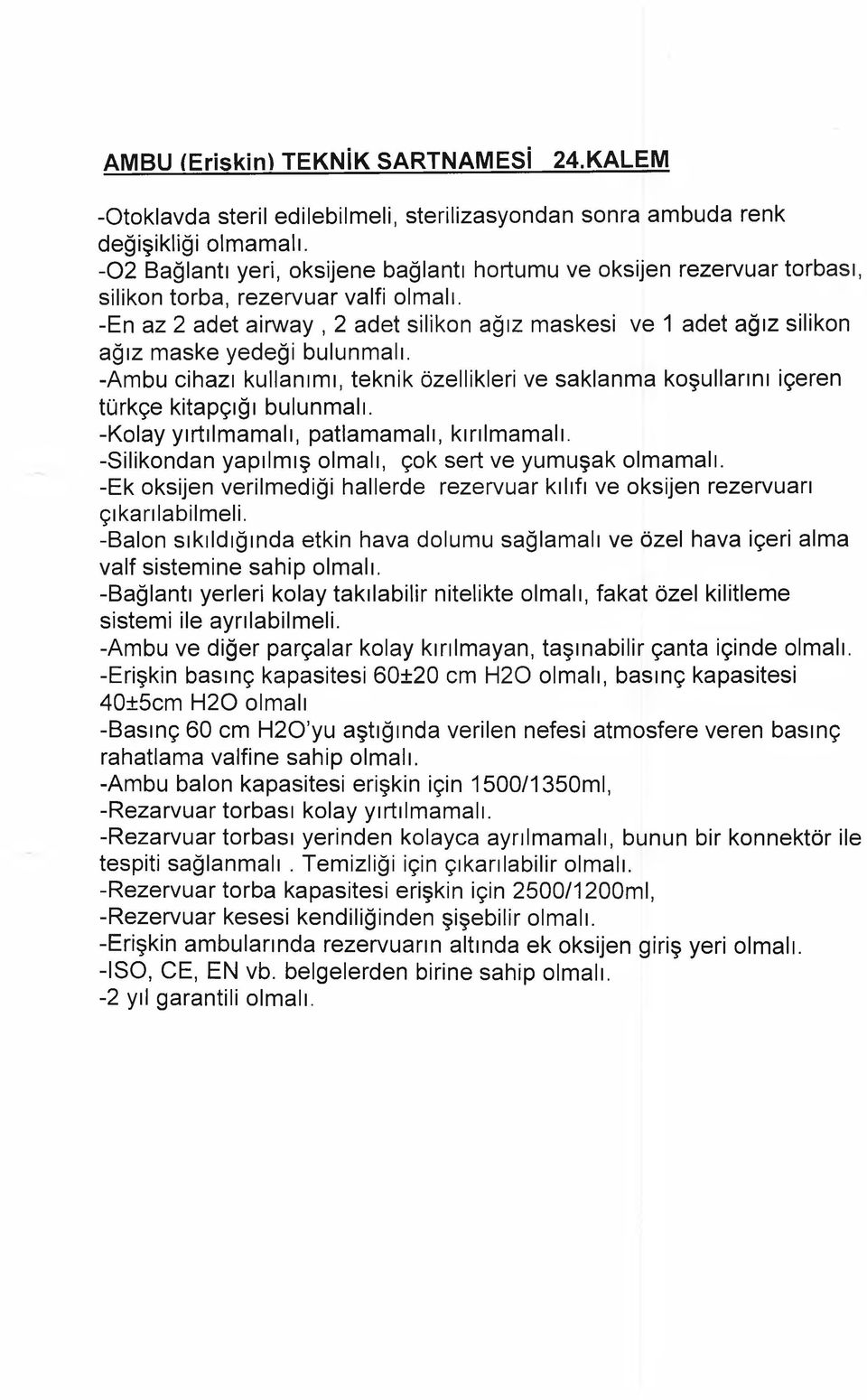 -En az 2 adet airvvay, 2 adet silikon ağız maskesi ve 1 adet ağız silikon ağız maske yedeği bulunmalı.