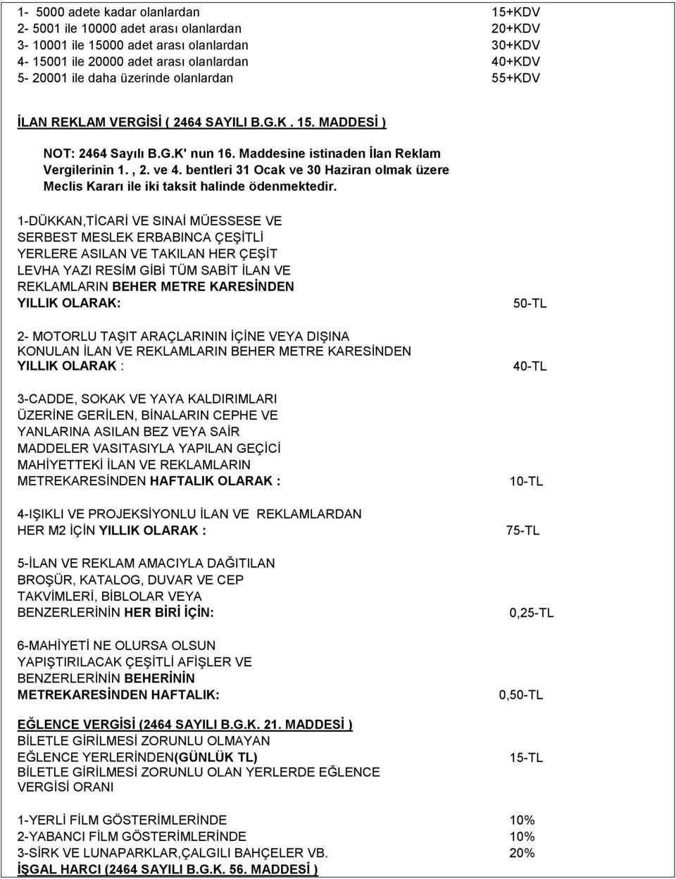 bentleri 31 Ocak ve 30 Haziran olmak üzere Meclis Kararı ile iki taksit halinde ödenmektedir.