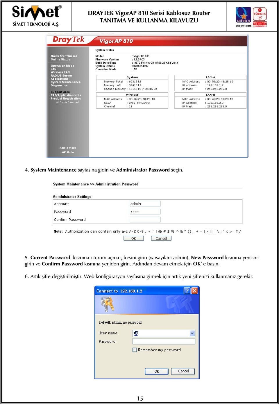 New Password kısmına yenisini girin ve Confirm Password kısmına yeniden girin.