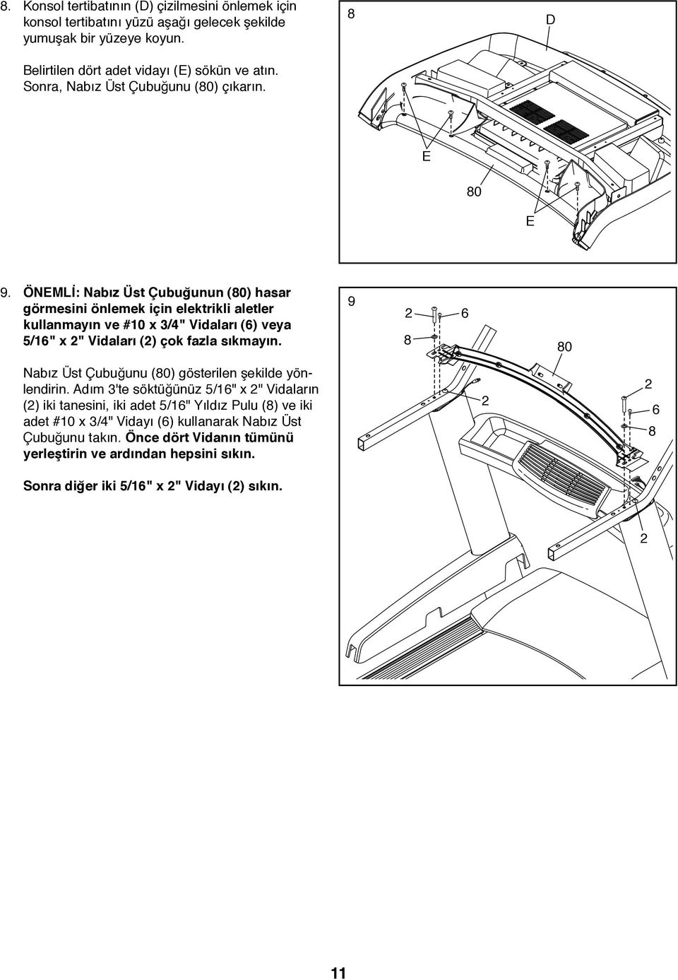 ÖNEMLİ: Nabız Üst Çubuğunun (80) hasar görmesini önlemek için elektrikli aletler kullanmayın ve #10 x 3/4" Vidaları (6) veya /16" x 2" Vidaları (2) çok fazla sıkmayın.