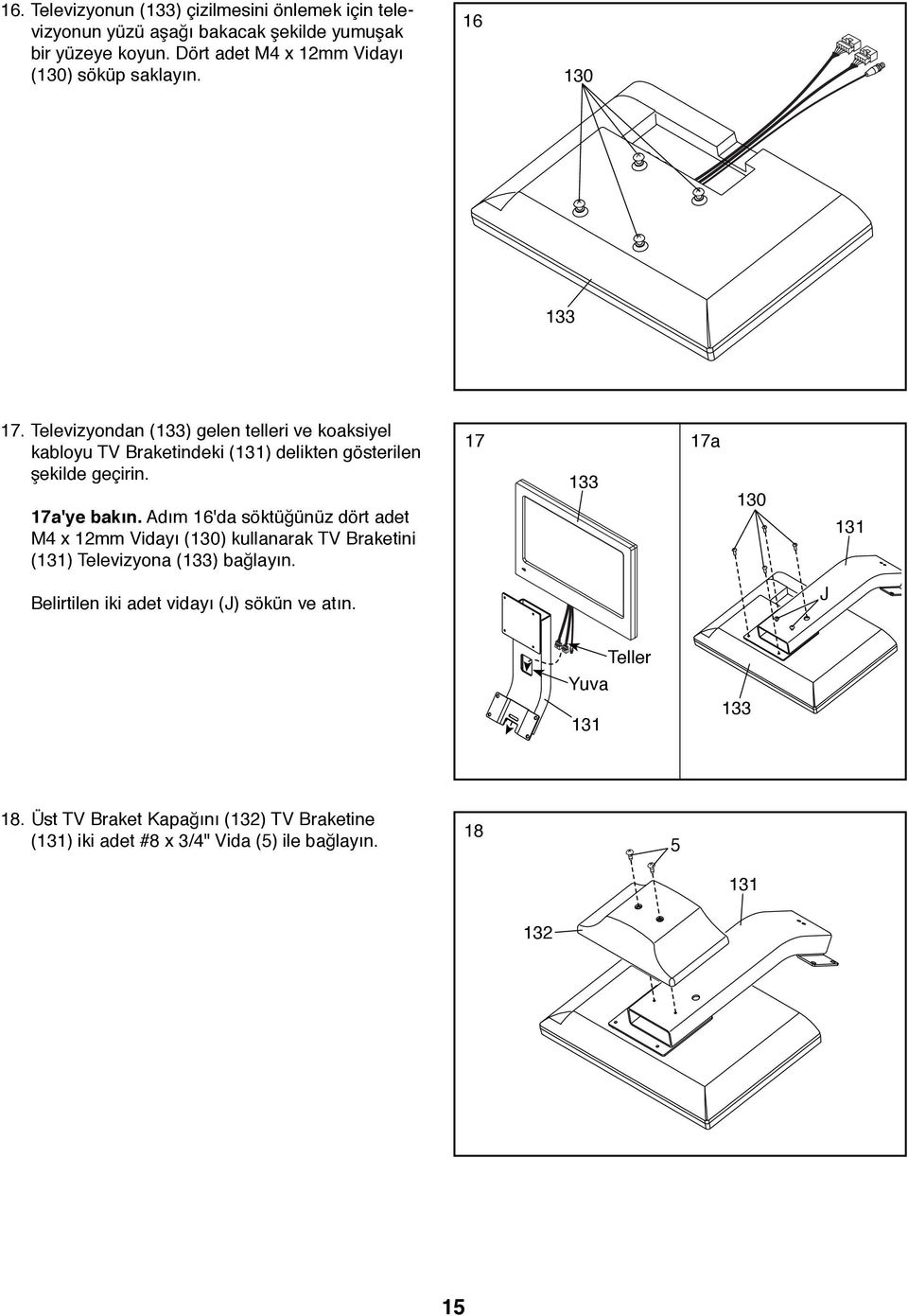 Televizyondan (133) gelen telleri ve koaksiyel kabloyu TV Braketindeki (131) delikten gösterilen şekilde geçirin. 17a'ye bakın.