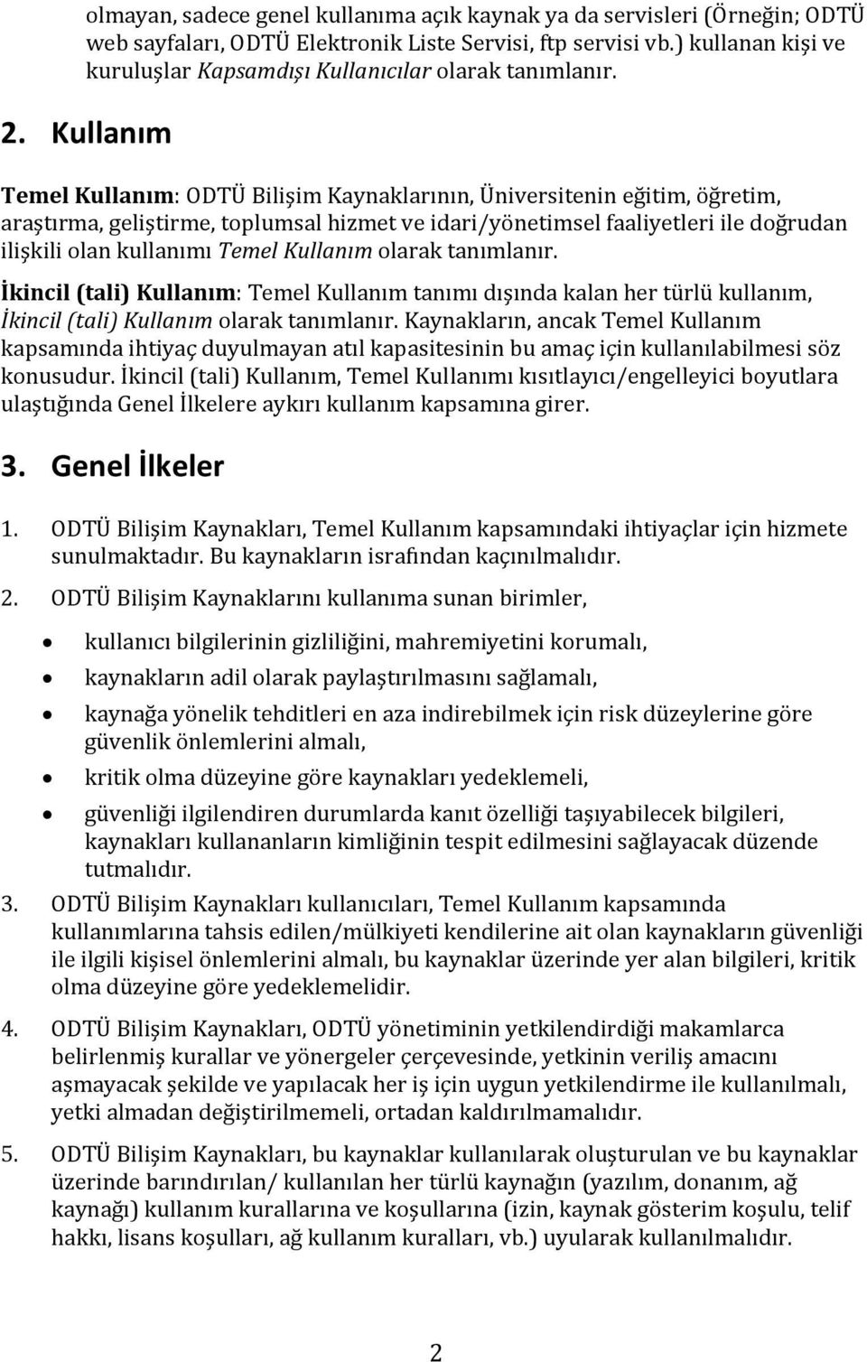 Kullanım Temel Kullanım: ODTÜ Bilişim Kaynaklarının, Üniversitenin eğitim, öğretim, araştırma, geliştirme, toplumsal hizmet ve idari/yönetimsel faaliyetleri ile doğrudan ilişkili olan kullanımı Temel