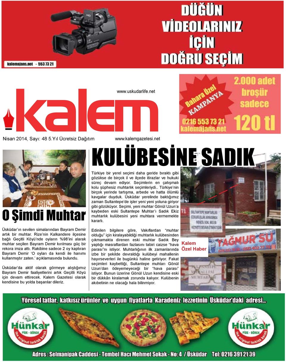 Rakibine sadece 2 oy kaptıran Bayram Demir O oyları da kendi ile hanımı kullanmıştır zaten. açıklamasında bulundu.