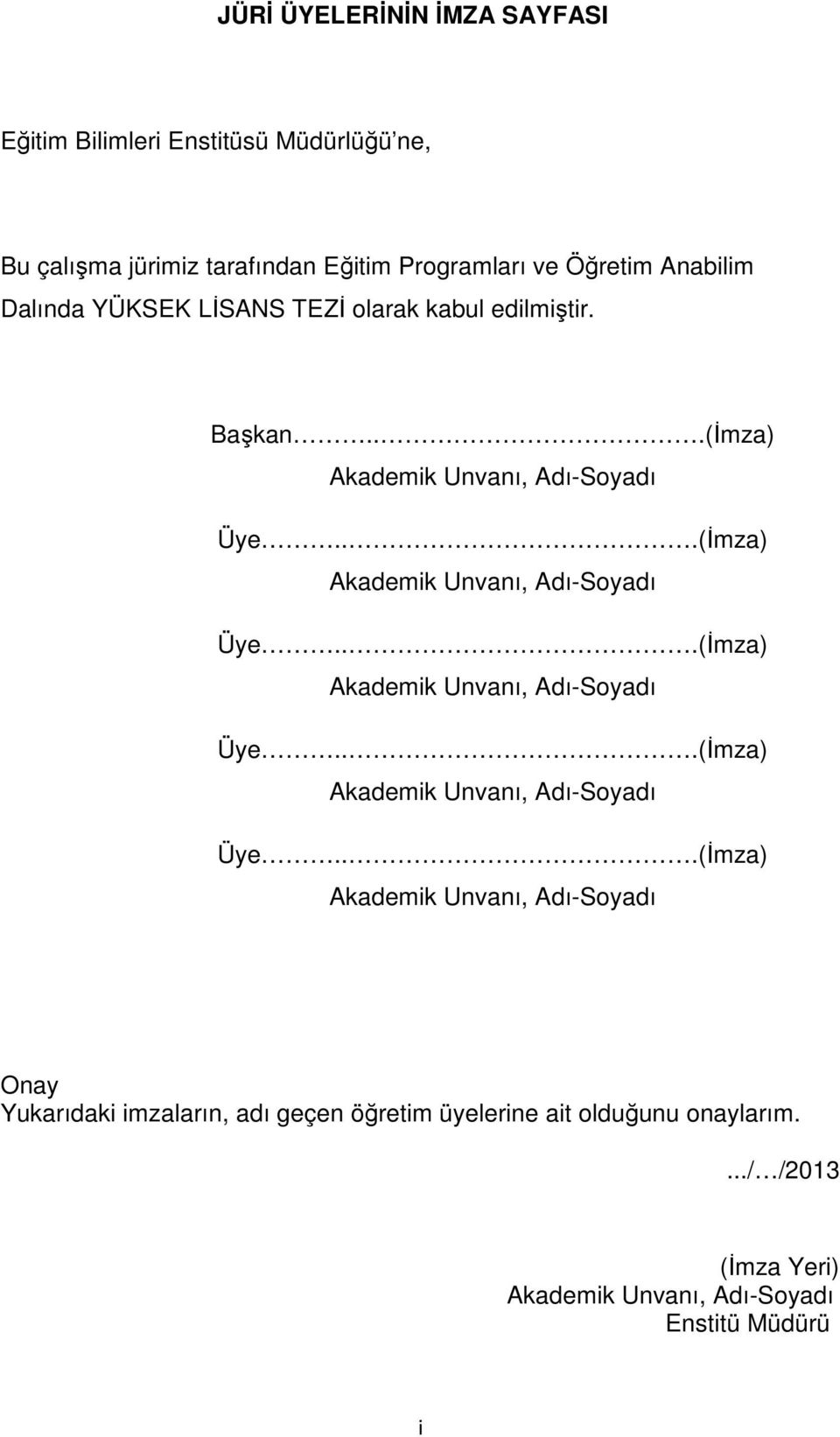 ..(İmza) Akademik Unvanı, Adı-Soyadı Üye.