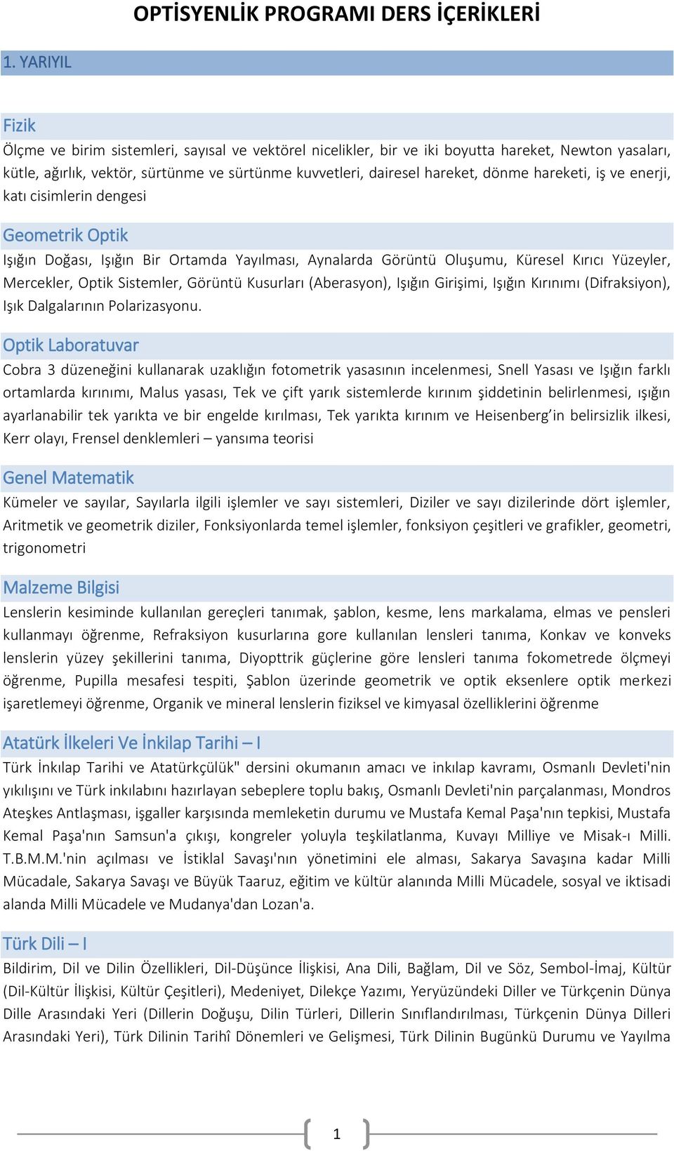 Görüntü Kusurları (Aberasyon), Işığın Girişimi, Işığın Kırınımı (Difraksiyon), Işık Dalgalarının Polarizasyonu.