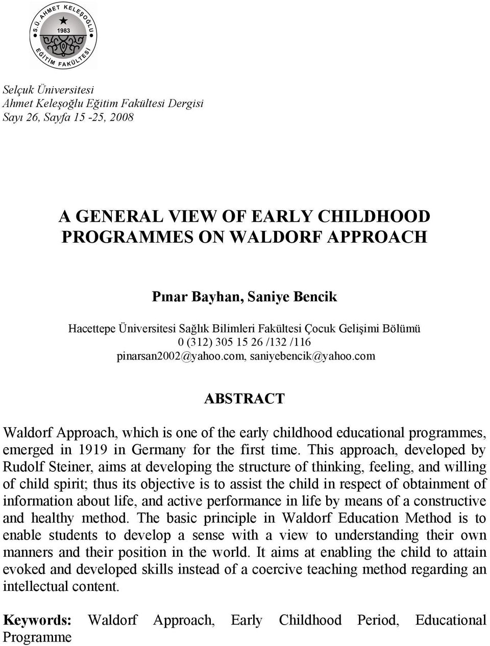 com ABSTRACT Waldorf Approach, which is one of the early childhood educational programmes, emerged in 1919 in Germany for the first time.