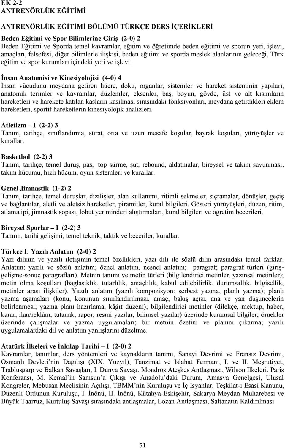 İnsan Anatomisi ve Kinesiyolojisi (4-0) 4 İnsan vücudunu meydana getiren hücre, doku, organlar, sistemler ve hareket sisteminin yapıları, anatomik terimler ve kavramlar, düzlemler, eksenler, baş,