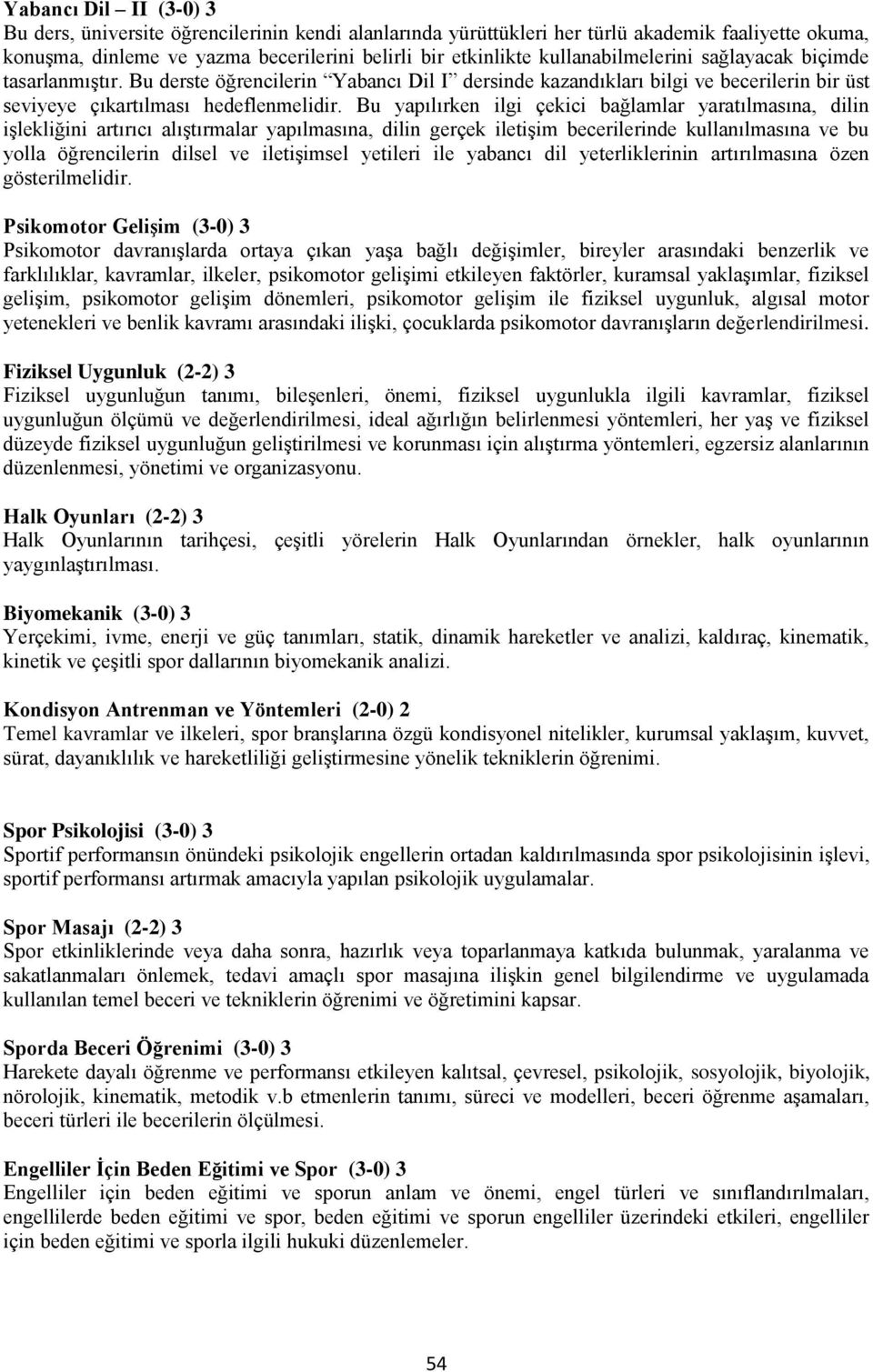 Bu yapılırken ilgi çekici bağlamlar yaratılmasına, dilin işlekliğini artırıcı alıştırmalar yapılmasına, dilin gerçek iletişim becerilerinde kullanılmasına ve bu yolla öğrencilerin dilsel ve