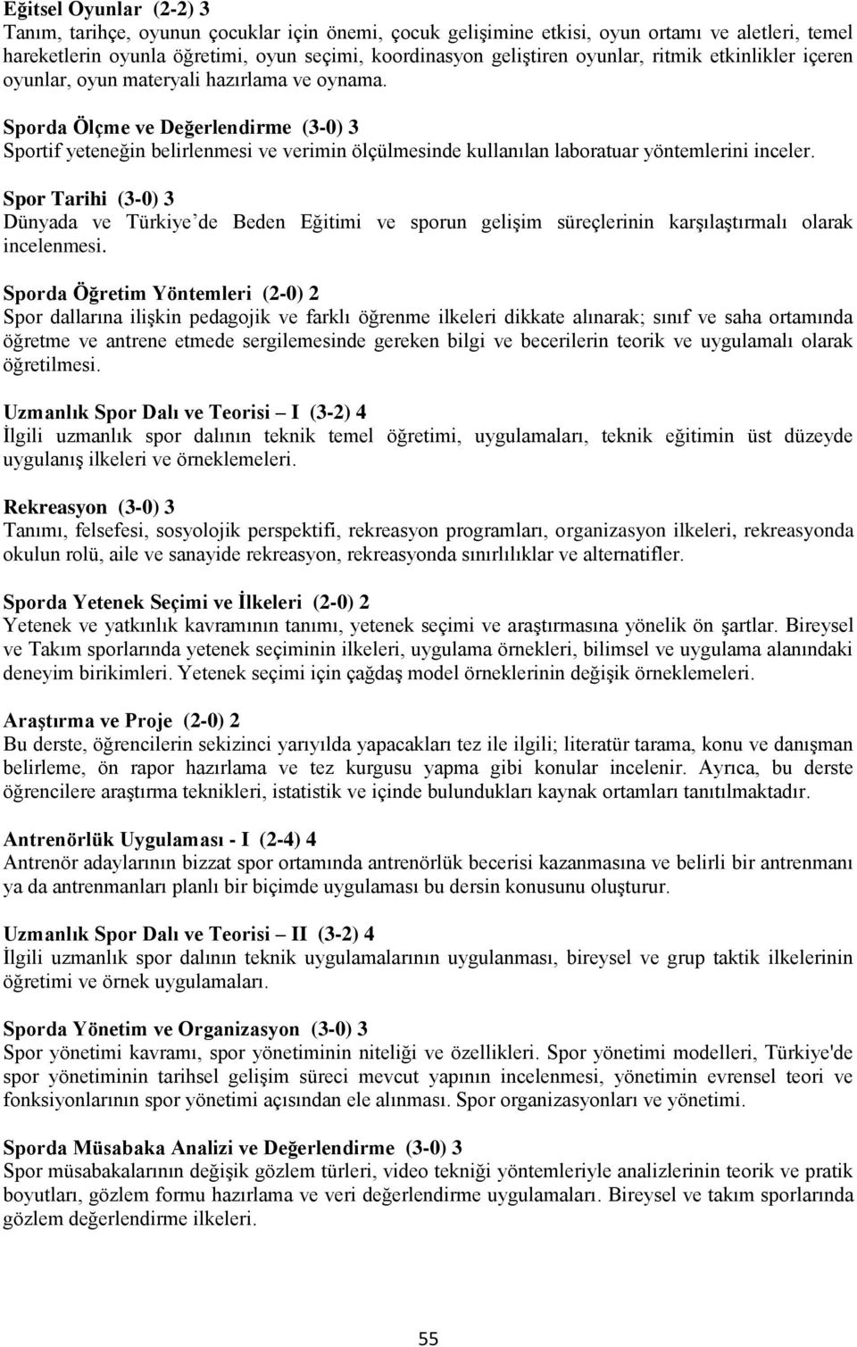 Sporda Ölçme ve Değerlendirme (3-0) 3 Sportif yeteneğin belirlenmesi ve verimin ölçülmesinde kullanılan laboratuar yöntemlerini inceler.