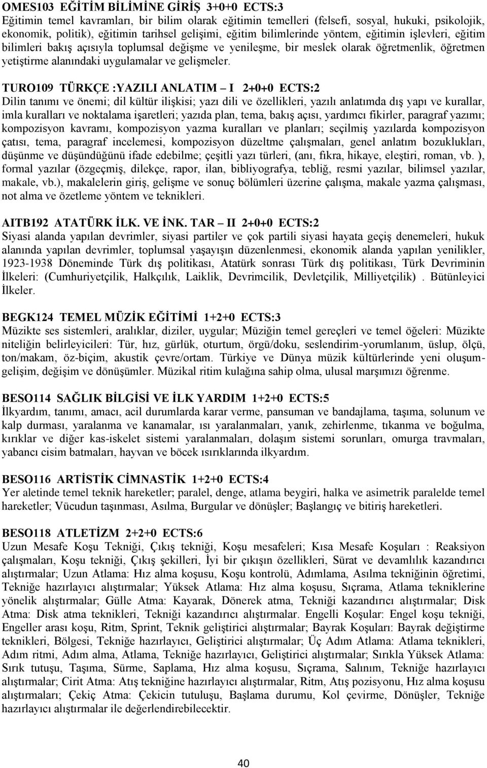 TURO109 TÜRKÇE :YAZILI ANLATIM I 2+0+0 ECTS:2 Dilin tanımı ve önemi; dil kültür ilişkisi; yazı dili ve özellikleri, yazılı anlatımda dış yapı ve kurallar, imla kuralları ve noktalama işaretleri;