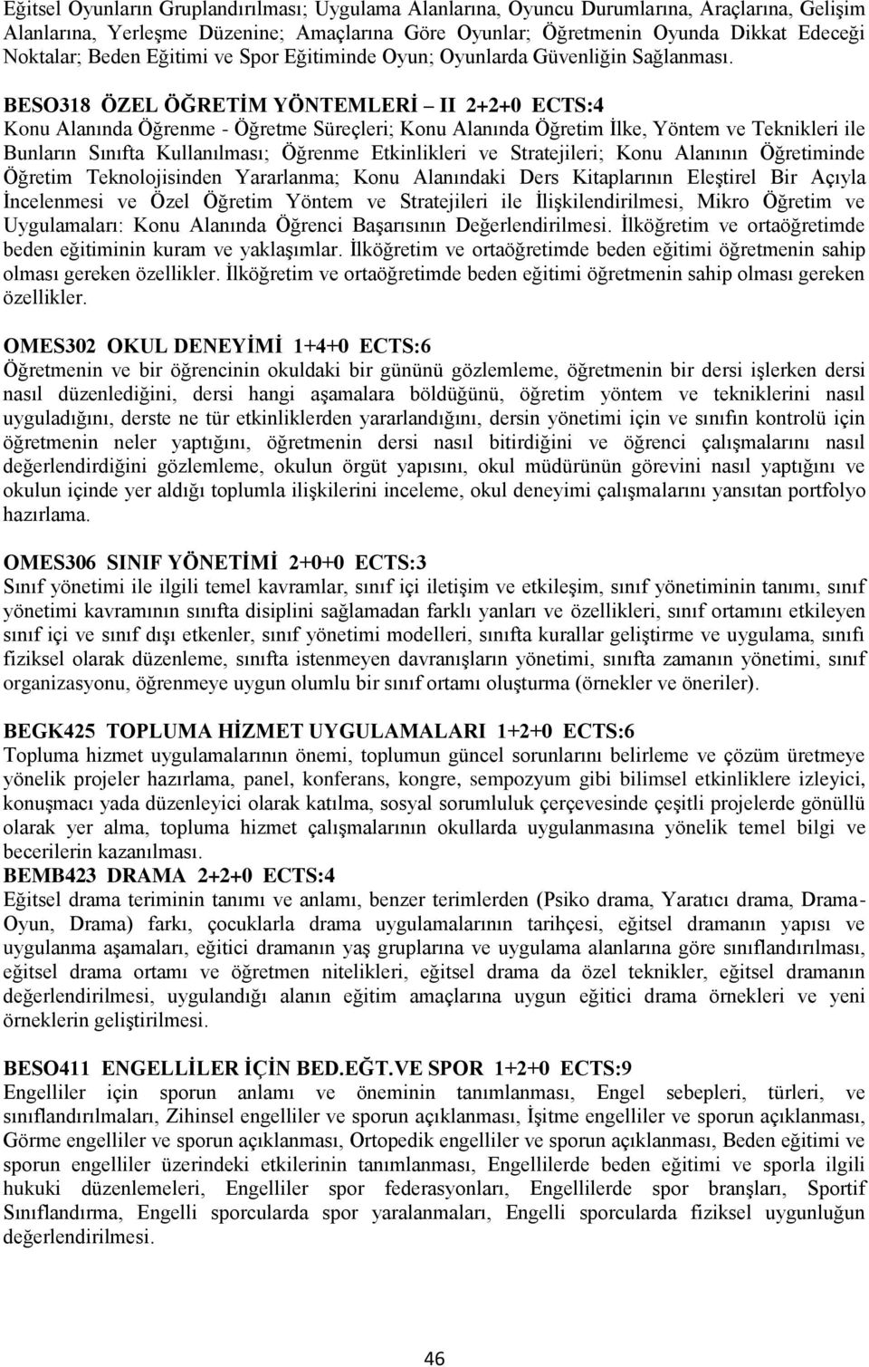 BESO318 ÖZEL ÖĞRETİM YÖNTEMLERİ II 2+2+0 ECTS:4 Konu Alanında Öğrenme - Öğretme Süreçleri; Konu Alanında Öğretim İlke, Yöntem ve Teknikleri ile Bunların Sınıfta Kullanılması; Öğrenme Etkinlikleri ve