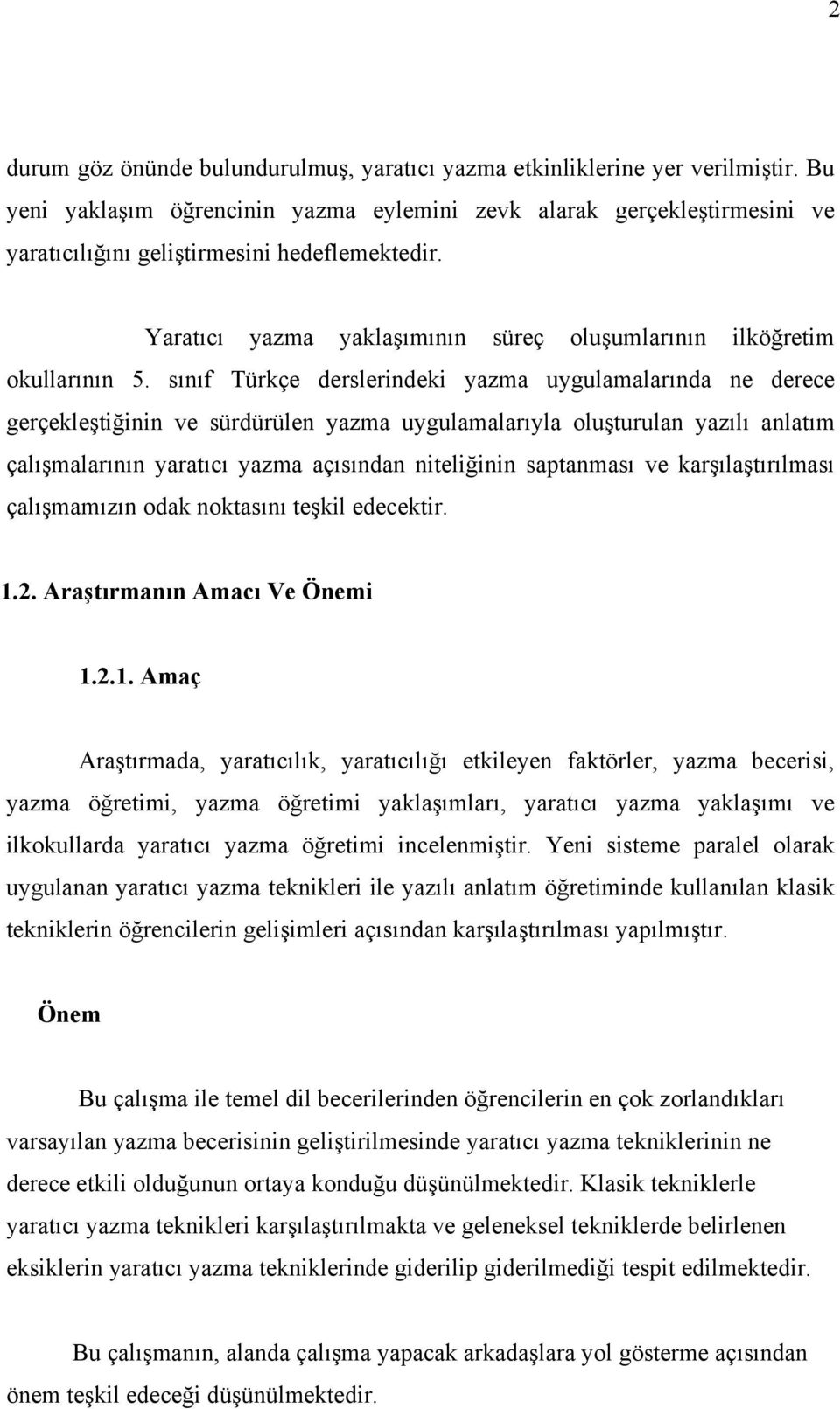 sınıf Türkçe derslerindeki yazma uygulamalarında ne derece gerçekleştiğinin ve sürdürülen yazma uygulamalarıyla oluşturulan yazılı anlatım çalışmalarının yaratıcı yazma açısından niteliğinin